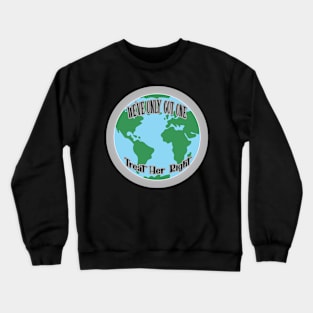 Treat Her Right (Mother Earth) Crewneck Sweatshirt